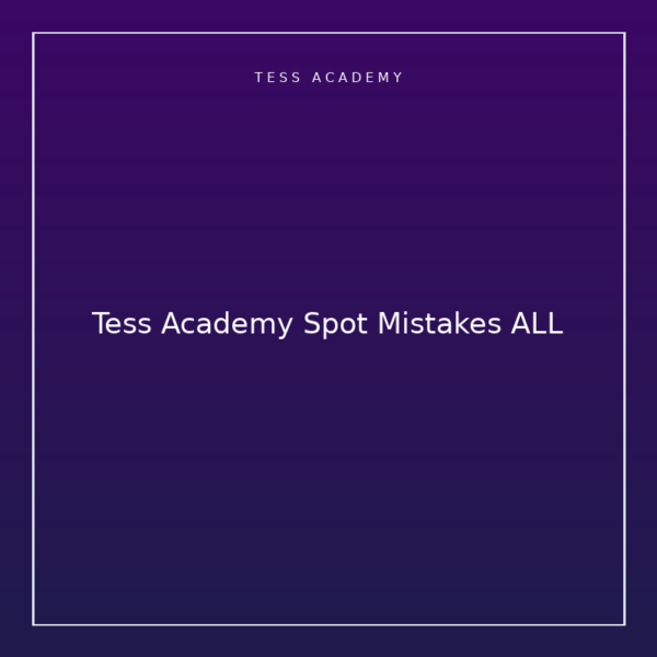 Tess Academy Spot Mistakes ALL