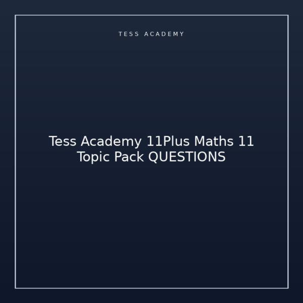 Tess Academy 11Plus Maths 11 Topic Pack QUESTIONS