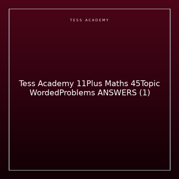 Tess Academy 11Plus Maths 45Topic WordedProblems ANSWERS (1)