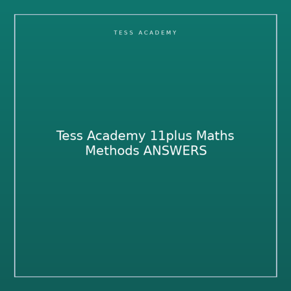 Tess Academy 11plus Maths Methods ANSWERS
