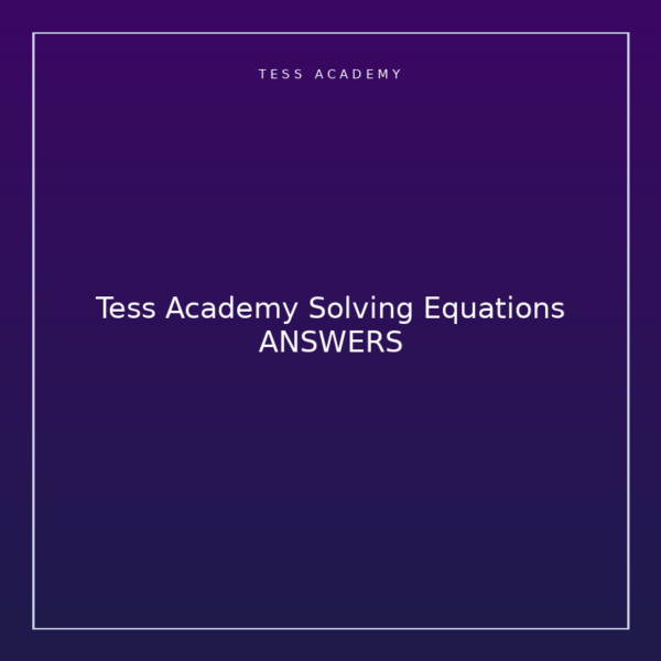Tess Academy Solving Equations ANSWERS