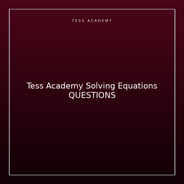 Tess Academy Solving Equations QUESTIONS