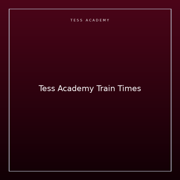 Tess Academy Train Times
