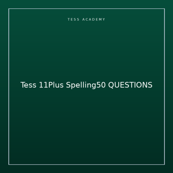 Tess 11Plus Spelling50 QUESTIONS