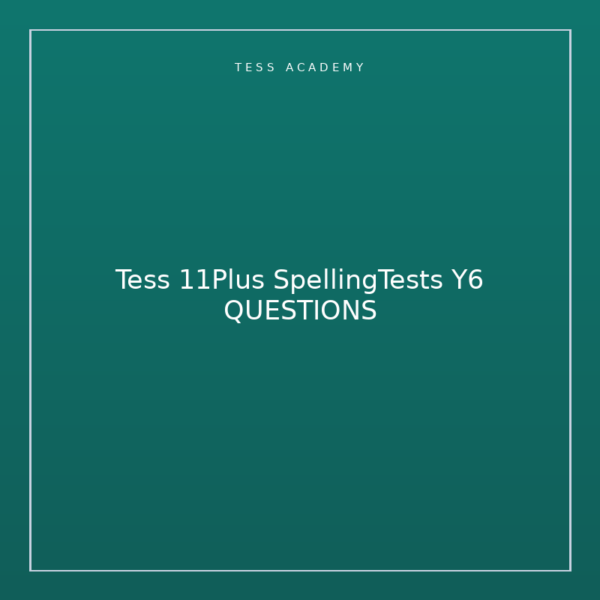 Tess 11Plus SpellingTests Y6 QUESTIONS