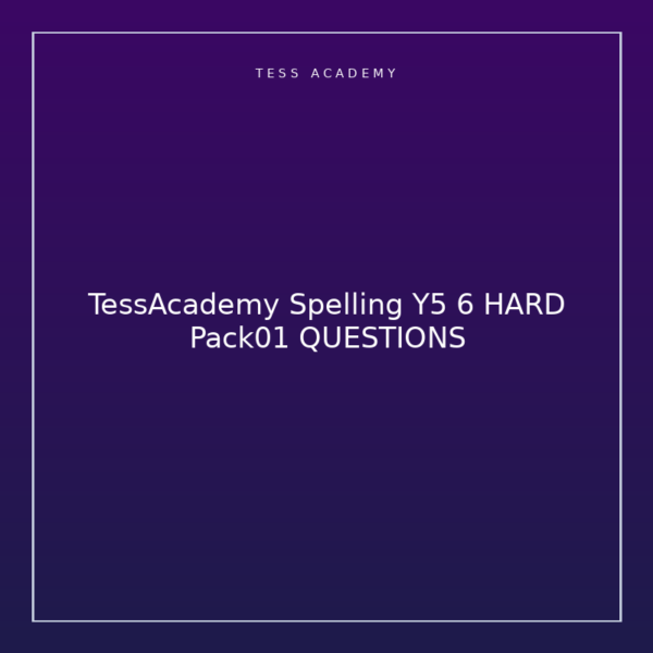 TessAcademy Spelling Y5 6 HARD Pack01 QUESTIONS