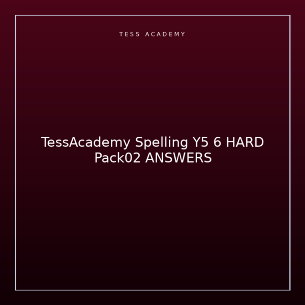 TessAcademy Spelling Y5 6 HARD Pack02 ANSWERS