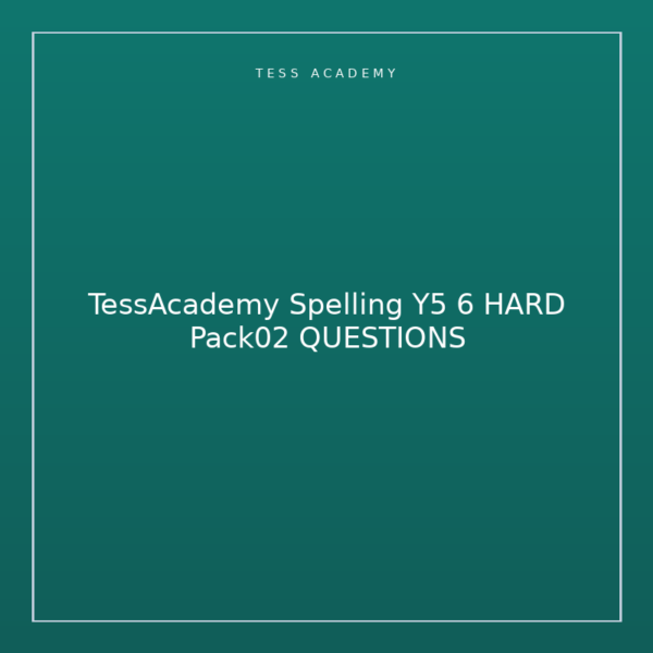 TessAcademy Spelling Y5 6 HARD Pack02 QUESTIONS