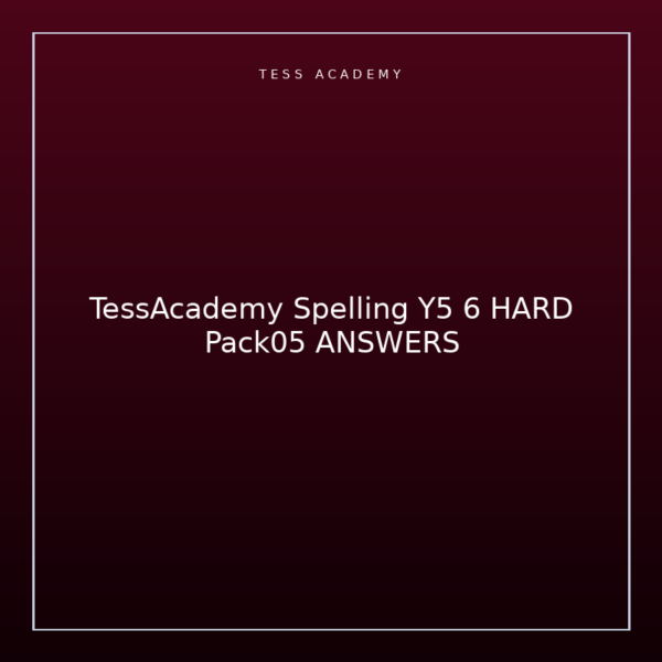 TessAcademy Spelling Y5 6 HARD Pack05 ANSWERS