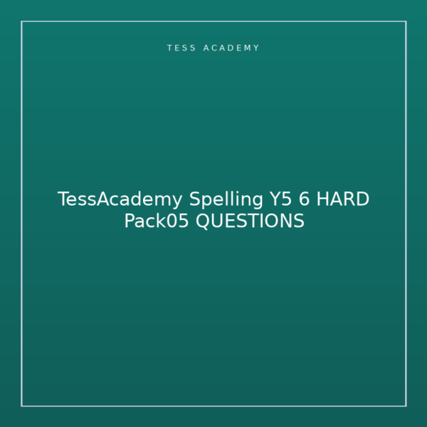 TessAcademy Spelling Y5 6 HARD Pack05 QUESTIONS