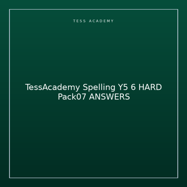 TessAcademy Spelling Y5 6 HARD Pack07 ANSWERS