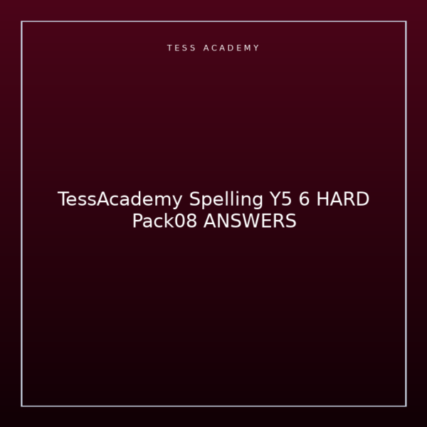 TessAcademy Spelling Y5 6 HARD Pack08 ANSWERS