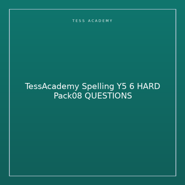 TessAcademy Spelling Y5 6 HARD Pack08 QUESTIONS