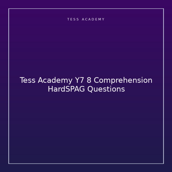Tess Academy Y7 8 Comprehension HardSPAG Questions