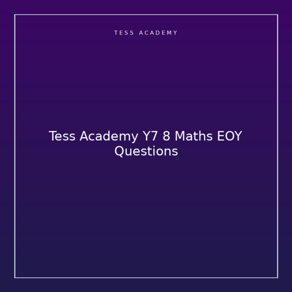 Tess Academy Y7 8 Maths EOY Questions