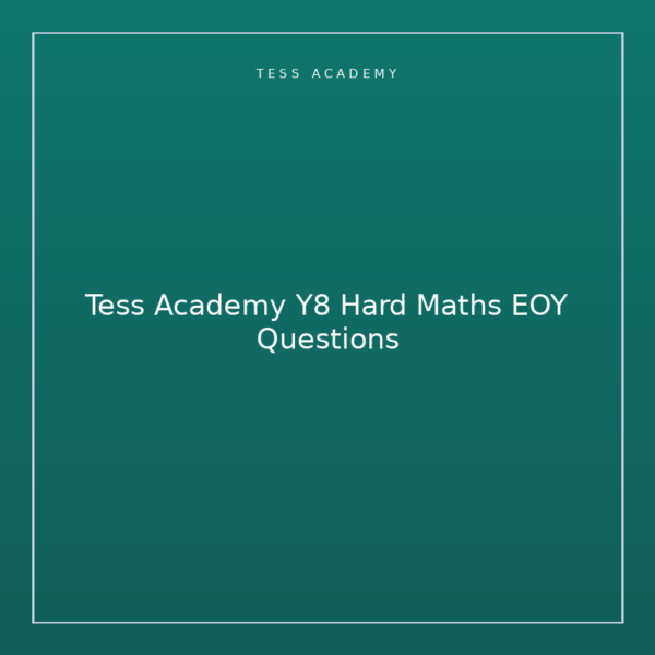 Tess Academy Y8 Hard Maths EOY Questions