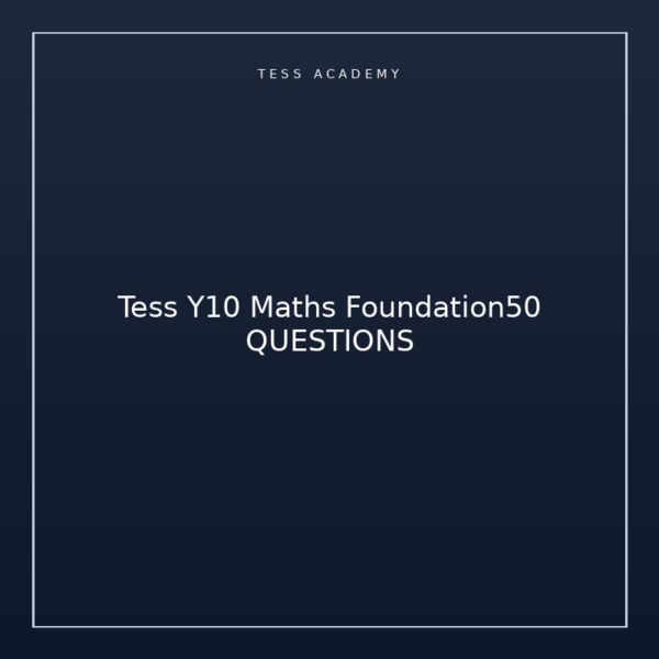 Tess Y10 Maths Foundation50 QUESTIONS