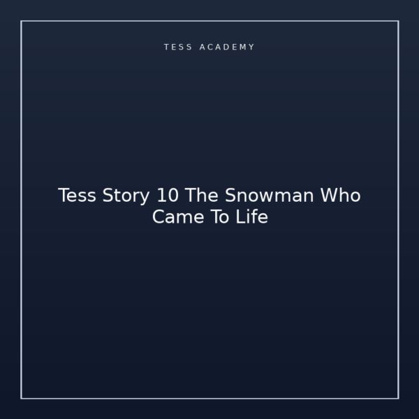 Tess Story 10 The Snowman Who Came To Life