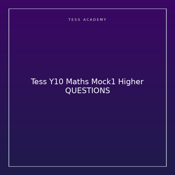 Tess Y10 Maths Mock1 Higher QUESTIONS