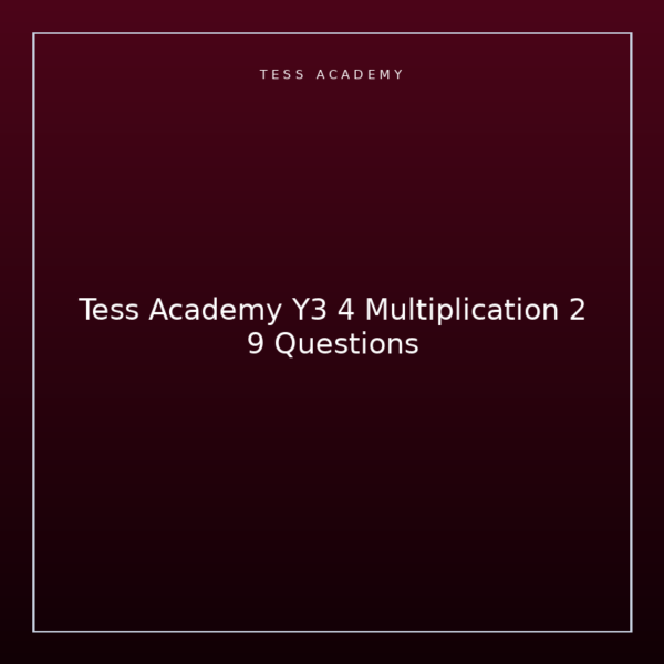 Tess Academy Y3 4 Multiplication 2 9 Questions