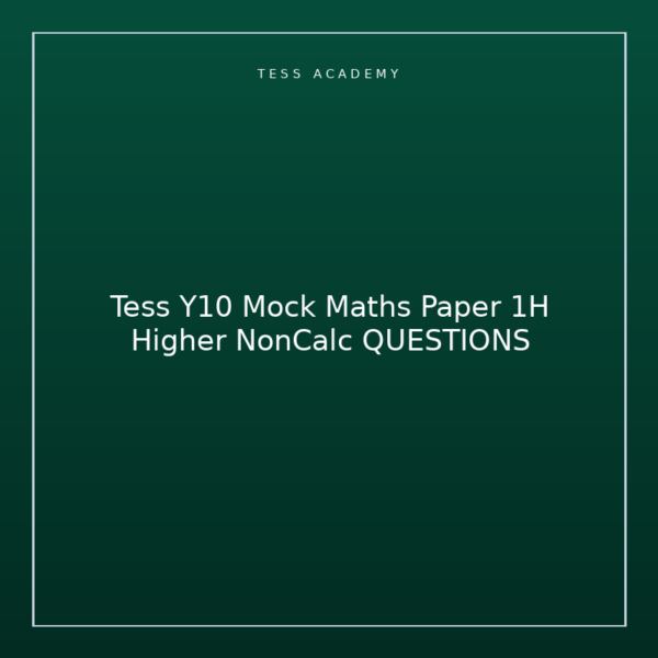 Tess Y10 Mock Maths Paper 1H Higher NonCalc QUESTIONS