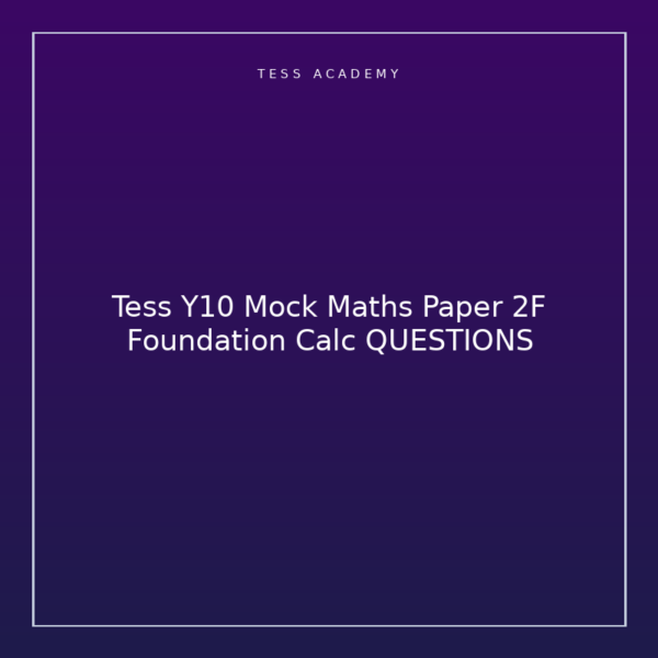 Tess Y10 Mock Maths Paper 2F Foundation Calc QUESTIONS