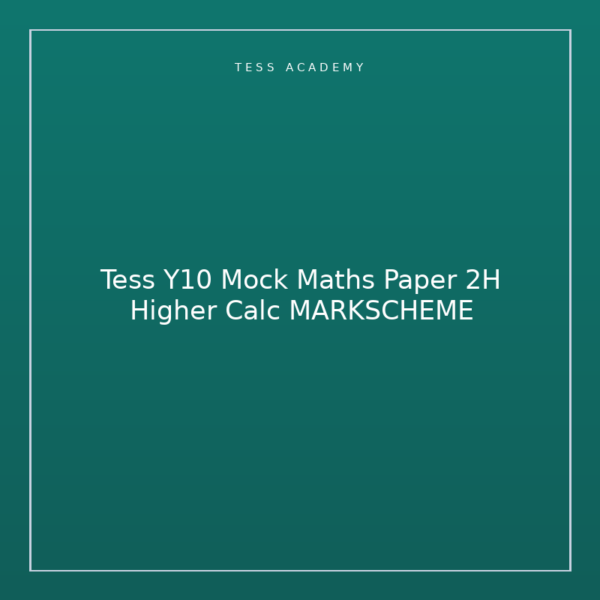 Tess Y10 Mock Maths Paper 2H Higher Calc MARKSCHEME