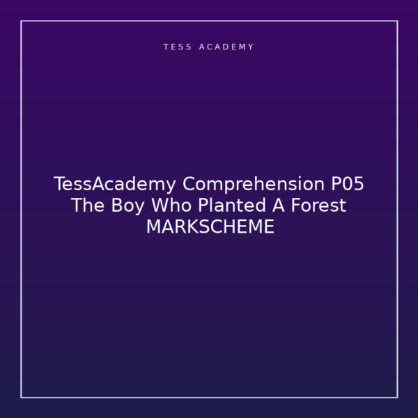 TessAcademy Comprehension P05 The Boy Who Planted A Forest MARKSCHEME