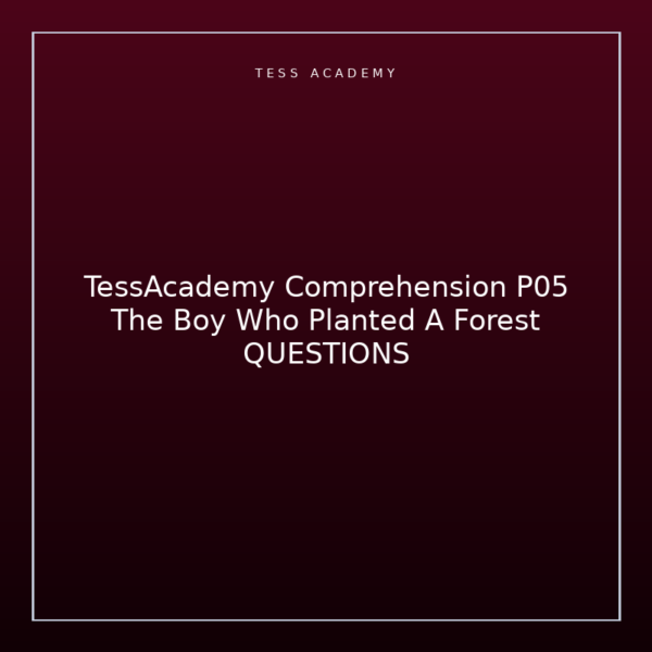 TessAcademy Comprehension P05 The Boy Who Planted A Forest QUESTIONS