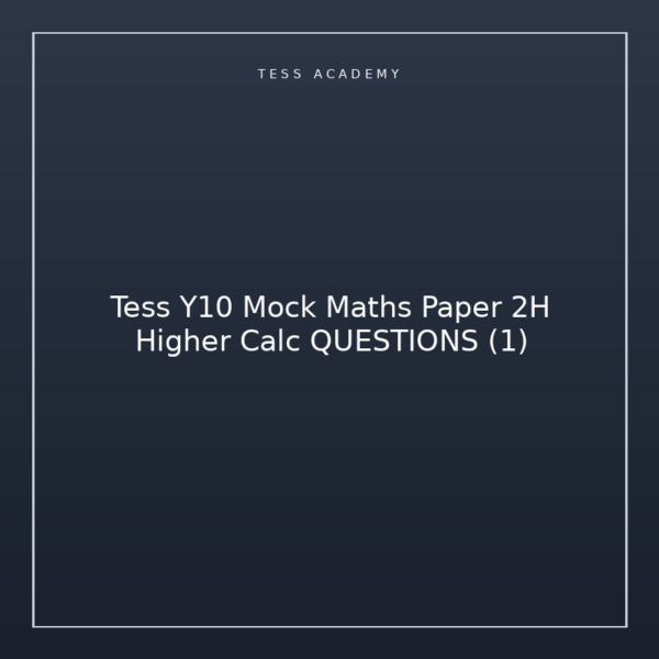 Tess Y10 Mock Maths Paper 2H Higher Calc QUESTIONS (1)