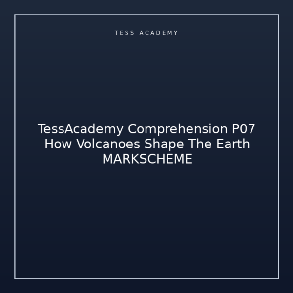 TessAcademy Comprehension P07 How Volcanoes Shape The Earth MARKSCHEME
