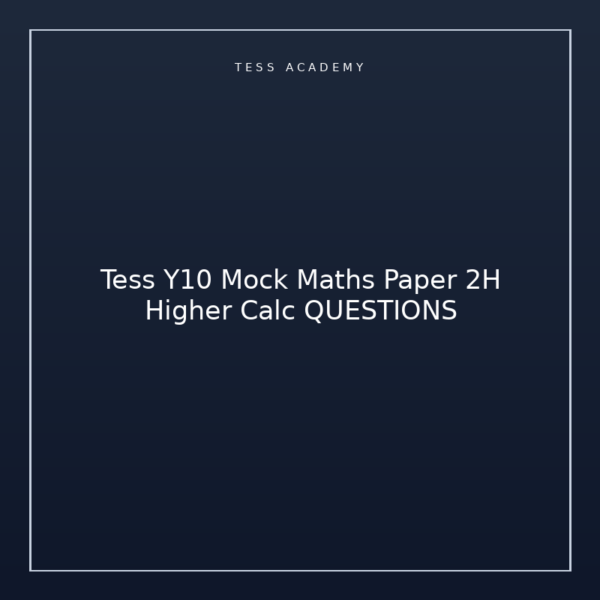 Tess Y10 Mock Maths Paper 2H Higher Calc QUESTIONS
