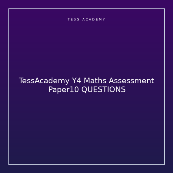 TessAcademy Y4 Maths Assessment Paper10 QUESTIONS