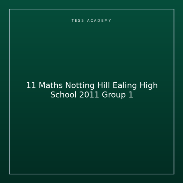 11 Maths Notting Hill Ealing High School 2011 Group 1